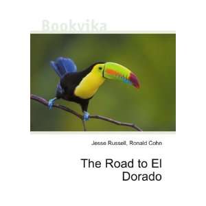 The Road to El Dorado Ronald Cohn Jesse Russell  Books