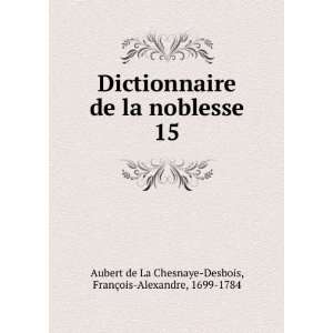   FranÃ§ois Alexandre, 1699 1784 Aubert de La Chesnaye Desbois Books