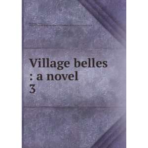  Village belles  a novel. 3 Anne, 1807 1879,Sallie 