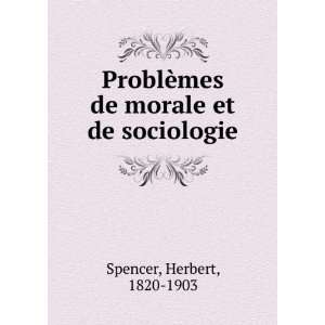   ¨mes de morale et de sociologie Herbert, 1820 1903 Spencer Books