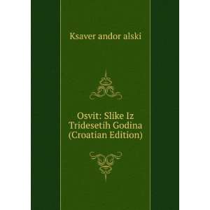 Osvit Slike Iz Tridesetih Godina (Croatian Edition) Ksaver andor 