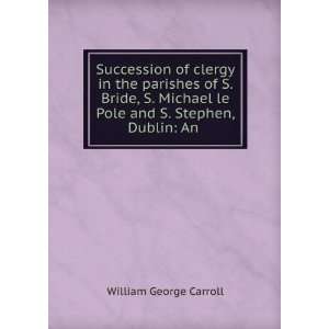   le Pole and S. Stephen, Dublin An . William George Carroll Books