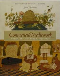 Connecticut Needlework. Women, Arts and Family, 1740 1840”