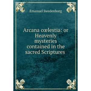   contained in the sacred Scriptures . Emanuel Swedenborg Books