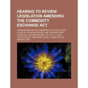  Hearing to review legislation amending the Commodity Exchange 