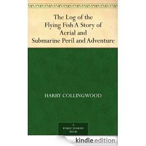 The Log of the Flying Fish A Story of Aerial and Submarine Peril and 