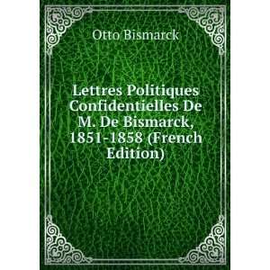 Lettres Politiques Confidentielles De M. De Bismarck, 1851 