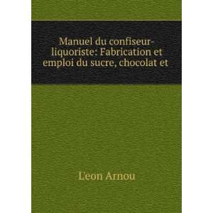 Manuel Du Confiseur Liquoriste LÃ©on Arnou Books