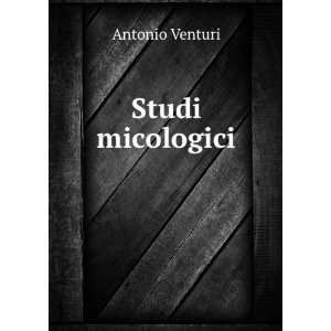  Studi micologici Antonio Venturi Books