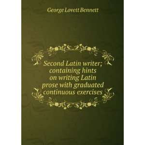   writing Latin prose with graduated continuous exercises George Lovett