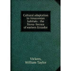    the Siona Secoya of eastern Ecuador William Taylor Vickers Books