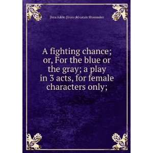  A fighting chance; or, For the blue or the gray; a play in 