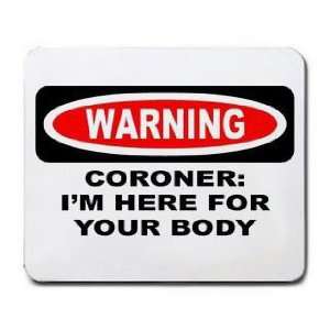  WARNING CORONER IM HERE FOR YOUR BODY Mousepad Office 