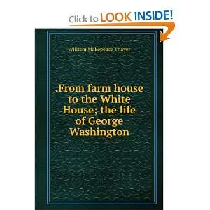  .From farm house to the White House; the life of George 