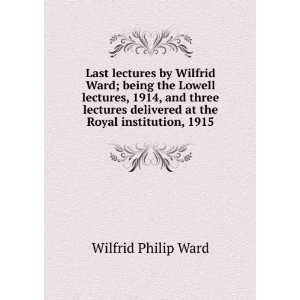   delivered at the Royal institution, 1915 Wilfrid Philip Ward Books
