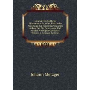  GewÃ¤chse, Volume 1 (German Edition) Johann Metzger Books