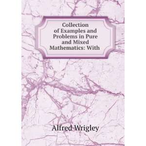   Problems in Pure and Mixed Mathematics With . Alfred Wrigley Books