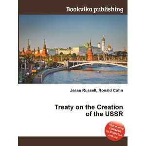  Treaty on the Creation of the USSR Ronald Cohn Jesse 