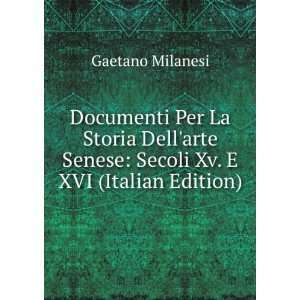  Documenti Per La Storia Dellarte Senese Secoli Xv. E XVI 