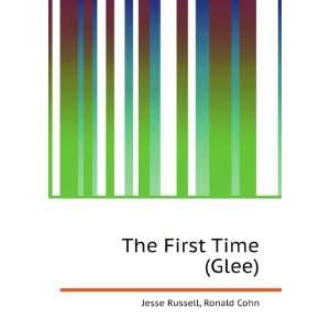  The First Time (Glee) Ronald Cohn Jesse Russell Books