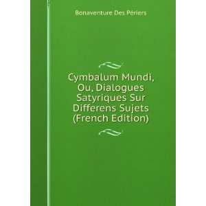  Cymbalum Mundi, Ou, Dialogues Satyriques Sur Differens 