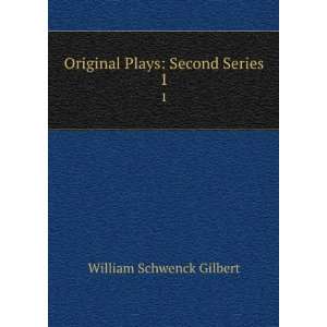  Original Plays Second Series. 1 William Schwenck Gilbert Books