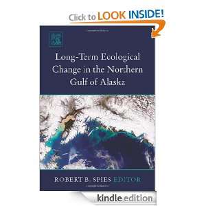 Long term Ecological Change in the Northern Gulf of Alaska R.B. Spies 