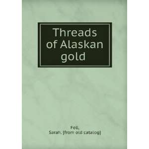    Threads of Alaskan gold Sarah. [from old catalog] Fell Books
