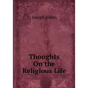 Thoughts On the Religious Life Joseph Alden  Books