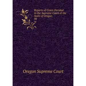 Reports of Cases Decided in the Supreme Court of the State of Oregon 