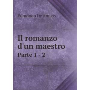  Il romanzo dun maestro. Parte 1   2 Edmondo De Amicis 