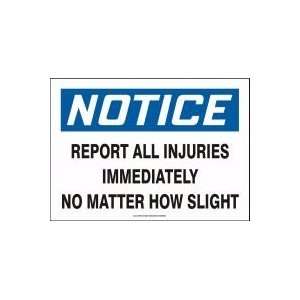   ALL INJURIES IMMEDIATELY NO MATTER HOW SLIGHT 7 x 10 Plastic Sign