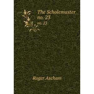  The Scholemaster. no. 23 Roger ASCHAM Books