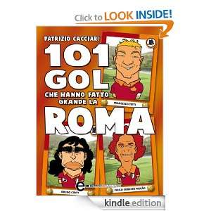 101 gol che hanno fatto grande la Roma (Italian Edition) Patrizio 