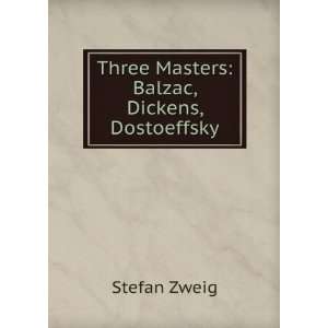  Three Masters Balzac, Dickens, Dostoeffsky Stefan Zweig 