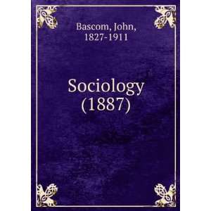    Sociology (1887) (9781275521094) John, 1827 1911 Bascom Books