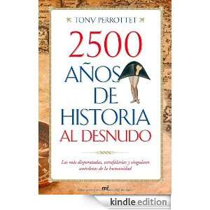 2500 años de historia al desnudo (Spanish Edition) Tony Perrottet 