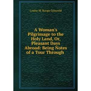   womans pilgrimage to the Holy Land. Louis M. Roope. Griswold Books