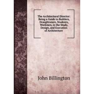   Study, Design, and Execution of Architecture . John Billington Books