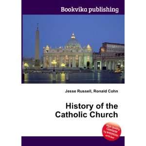  History of the Catholic Church Ronald Cohn Jesse Russell 