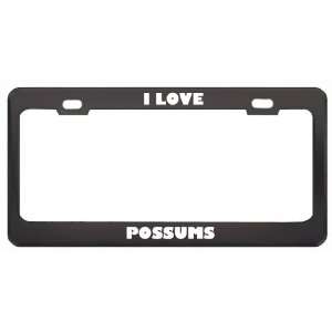  I Love Possums Animals Metal License Plate Frame Tag 
