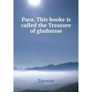  Para. This booke is called the Treasure of gladnesse 