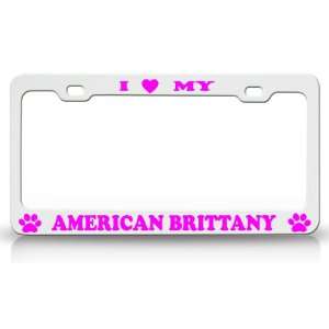 LOVE MY AMERICAN BRITTANY Dog Pet Animal High Quality STEEL /METAL 