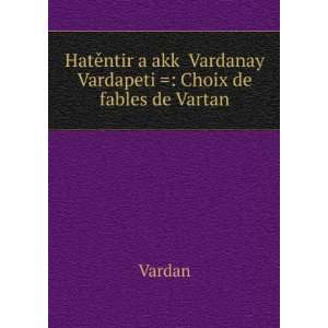   akkÊ» Vardanay Vardapeti  Choix de fables de Vartan Vardan Books