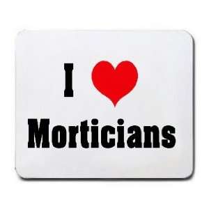  I Love/Heart Morticians Mousepad