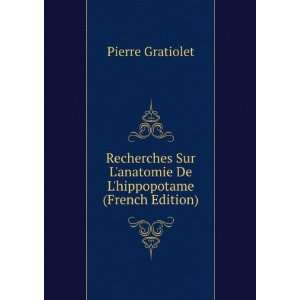   anatomie De Lhippopotame (French Edition) Pierre Gratiolet Books