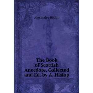   Anecdote, Collected and Ed. by A. Hislop Alexander Hislop Books