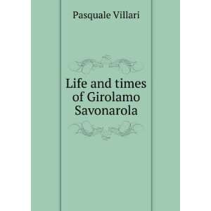  Life and times of Girolamo Savonarola Pasquale Villari 