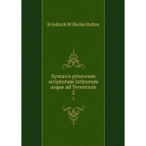   latinorum usque ad Terentium. 2 Friedrich Wilhelm Holtze Books