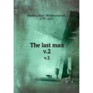  The last man. v.2 Mary Wollstonecraft, 1797 1851 Shelley Books